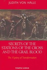 Secrets of the Stations of the Cross and the Grail Blood: The Mystery of Transformation illustrated edition cena un informācija | Garīgā literatūra | 220.lv