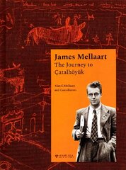 James Mellaart: The Journey to Catalhoeyuk cena un informācija | Vēstures grāmatas | 220.lv