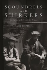 Scoundrels and Shirkers: Capitalism and Poverty in Britain цена и информация | Книги по экономике | 220.lv