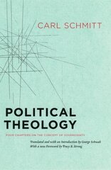 Political Theology - Four Chapters on the Concept of Sovereignty: Four Chapters on the Concept of Sovereignty cena un informācija | Sociālo zinātņu grāmatas | 220.lv