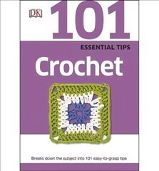 101 Essential Tips Crochet: Breaks Down the Subject into 101 Easy-to-Grasp Tips cena un informācija | Grāmatas par veselīgu dzīvesveidu un uzturu | 220.lv