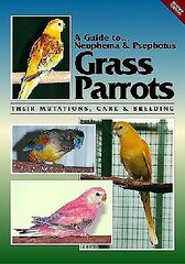 Neophema and Psephotus Grass Parrots: Their Mutations, Care and Breeding Revised Edition cena un informācija | Grāmatas par veselīgu dzīvesveidu un uzturu | 220.lv