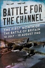 Battle for the Channel: The First Month of the Battle of Britain 10 July - 10 August 1940 цена и информация | Исторические книги | 220.lv