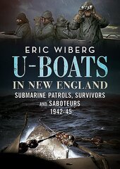 U-Boats in New England: Submarine Patrols, Survivors and Saboteurs 1942-45 cena un informācija | Sociālo zinātņu grāmatas | 220.lv