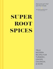 Super Root Spices: Truly modern recipes for turmeric, ginger, galangal & more цена и информация | Книги рецептов | 220.lv