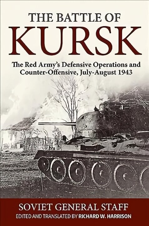 Battle of Kursk: The Red Army's Defensive Operations and Counter-Offensive, July-August 1943 cena un informācija | Vēstures grāmatas | 220.lv