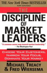 Discipline of Market Leaders: Choose Your Customers, Narrow Your Focus, Dominate Your Market New edition cena un informācija | Ekonomikas grāmatas | 220.lv
