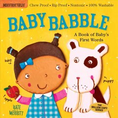 Indestructibles: Baby Babble: A Book of Baby's First Words: Chew Proof * Rip Proof * Nontoxic * 100% Washable (Book for Babies, Newborn Books, Safe to Chew) цена и информация | Книги для малышей | 220.lv