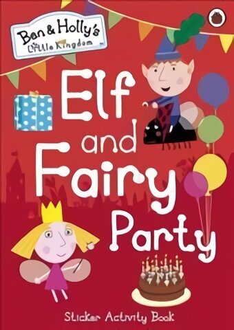 Ben and Holly's Little Kingdom: Elf and Fairy Party цена и информация | Grāmatas mazuļiem | 220.lv