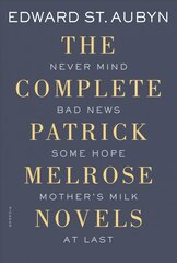 Complete Patrick Melrose Novels: Never Mind, Bad News, Some Hope, Mother's Milk, and at Last cena un informācija | Fantāzija, fantastikas grāmatas | 220.lv