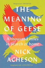 Meaning of Geese: A Thousand Miles in Search of Home cena un informācija | Grāmatas par veselīgu dzīvesveidu un uzturu | 220.lv