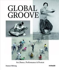 Global Groove: Art, Dance, Performance, and Protest цена и информация | Книги об искусстве | 220.lv