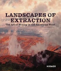 Landscapes of Extraction: The Art of Mining in the American West цена и информация | Книги об искусстве | 220.lv
