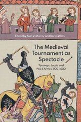 Medieval Tournament as Spectacle: Tourneys, Jousts and Pas d'Armes, 1100-1600 cena un informācija | Vēstures grāmatas | 220.lv