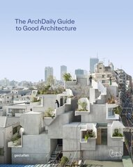 Archdaily's Guide to Good Architecture: The Now and How of Built Environments cena un informācija | Grāmatas par arhitektūru | 220.lv