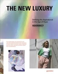 New Luxury: Highsnobiety: Defining the Aspirational in the Age of Hype cena un informācija | Mākslas grāmatas | 220.lv