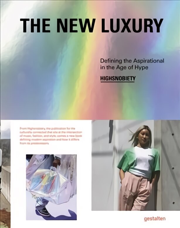 New Luxury: Highsnobiety: Defining the Aspirational in the Age of Hype цена и информация | Mākslas grāmatas | 220.lv