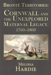 Bronte Territories: Cornwall and the Unexplored Maternal Legacy, 1760-1870 cena un informācija | Vēstures grāmatas | 220.lv