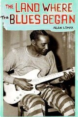 Land Where Blues Began New edition цена и информация | Книги об искусстве | 220.lv