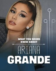 What You Never Knew About Ariana Grande цена и информация | Книги для подростков и молодежи | 220.lv