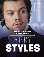 What You Never Knew About Harry Styles цена и информация | Книги для подростков и молодежи | 220.lv