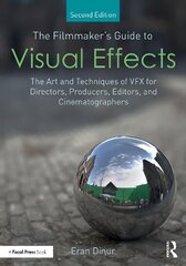 Filmmaker's Guide to Visual Effects: The Art and Techniques of VFX for Directors, Producers, Editors and Cinematographers 2nd edition цена и информация | Книги об искусстве | 220.lv