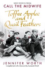 Toffee Apples and Quail Feathers: New Stories From Call the Midwife цена и информация | Биографии, автобиогафии, мемуары | 220.lv