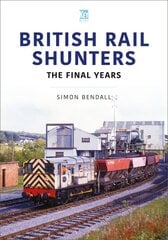 British Rail Shunters: The Final Years цена и информация | Путеводители, путешествия | 220.lv