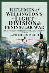 Riflemen of Wellington s Light Division in the Peninsular War: Unpublished or Rare Accounts from the 95th Rifles 1808-14 cena un informācija | Vēstures grāmatas | 220.lv