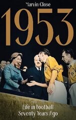 1953: Life in Football Seventy Years Ago цена и информация | Книги о питании и здоровом образе жизни | 220.lv