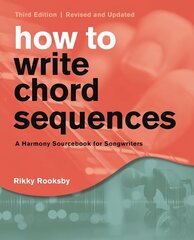 How to Write Chord Sequences: A Harmony Sourcebook for Songwriters Third Edition цена и информация | Книги об искусстве | 220.lv