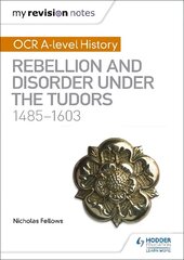 My Revision Notes: OCR A-level History: Rebellion and Disorder under the Tudors 1485-1603 цена и информация | Исторические книги | 220.lv