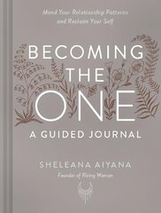 Becoming the One: A Guided Journal: Mend Your Relationship Patterns and Reclaim Your Self цена и информация | Самоучители | 220.lv