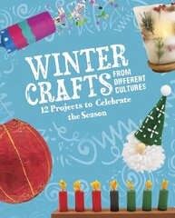 Winter Crafts From Different Cultures: 12 Projects to Celebrate the Season cena un informācija | Grāmatas pusaudžiem un jauniešiem | 220.lv