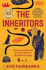 Inheritors: An Intimate Portrait of South Africa's Racial Reckoning цена и информация | Книги по социальным наукам | 220.lv