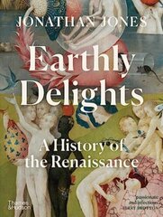 Earthly Delights : A History of the Renaissance cena un informācija | Mākslas grāmatas | 220.lv