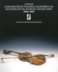 Latvija komunistiskās padomju savienības un nacionālistiskās Vācijas varā 1940-1991 цена и информация | Исторические книги | 220.lv