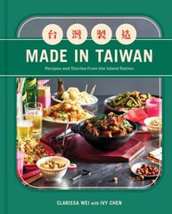 Made in Taiwan: Recipes and Stories from the Island Nation (A Cookbook) цена и информация | Книги рецептов | 220.lv