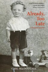 Already, Too Late: a boyhood memoir cena un informācija | Biogrāfijas, autobiogrāfijas, memuāri | 220.lv