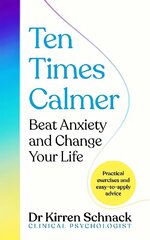 Ten Times Calmer: Beat Anxiety and Change Your Life cena un informācija | Pašpalīdzības grāmatas | 220.lv