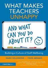 What Makes Teachers Unhappy, and What Can You Do About It? Building a Culture of Staff Wellbeing цена и информация | Книги по социальным наукам | 220.lv