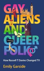 Gay Aliens and Queer Folk: How Russell T Davies Changed TV цена и информация | Книги об искусстве | 220.lv