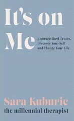 It's On Me: Embrace Hard Truths, Discover Your Self and Change Your Life cena un informācija | Pašpalīdzības grāmatas | 220.lv