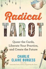 Radical Tarot: Queer the Cards, Liberate Your Practice and Create the Future cena un informācija | Pašpalīdzības grāmatas | 220.lv