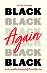 Black Again: Losing and Reclaiming My Racial Identity cena un informācija | Pašpalīdzības grāmatas | 220.lv