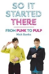 So It Started There: From Punk to Pulp цена и информация | Биографии, автобиографии, мемуары | 220.lv