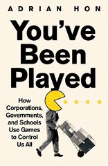 You'Ve Been Played: How Corporations, Governments and Schools Use Games to Control Us All цена и информация | Книги по социальным наукам | 220.lv