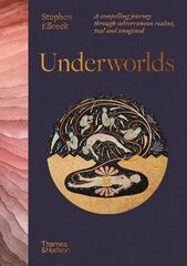 Underworlds: A compelling journey through subterranean realms, real and imagined cena un informācija | Sociālo zinātņu grāmatas | 220.lv