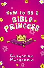 How to Be a Bible Princess Revised ed. цена и информация | Книги для подростков и молодежи | 220.lv