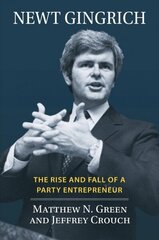 Newt Gingrich: The Rise and Fall of a Party Entrepreneur cena un informācija | Biogrāfijas, autobiogrāfijas, memuāri | 220.lv